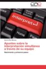 Image for Apuntes Sobre La Interpretacion Simultanea a Traves de Su Equipo