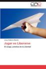 Image for Jugar Es Liberarse