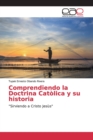 Image for Comprendiendo la Doctrina Catolica y su historia