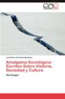 Image for Amalgama Sociologica : Escritos Sobre Historia, Sociedad y Cultura