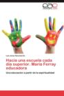 Image for Hacia Una Escuela Cada Dia Superior. Maria Ferray Educadora