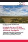Image for Impacto de la actividad petrolera en la vegetacion nativa de Patagonia