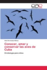Image for Conocer, amar y conservar las aves de Cuba