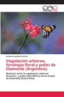Image for Vegetacion arborea, fenologia floral y polen de Diamante (Argentina)