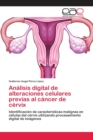 Image for Analisis digital de alteraciones celulares previas al cancer de cervix