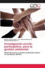 Image for Investigacion accion participativa, para la gestion ambiental