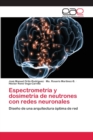 Image for Espectrometria y dosimetria de neutrones con redes neuronales
