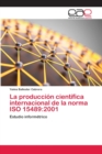 Image for La produccion cientifica internacional de la norma ISO 15489