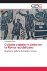 Image for Cultura popular y plebe en la Roma republicana