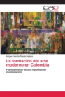 Image for La formacion del arte moderno en Colombia