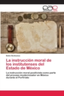 Image for La instruccion moral de los institutenses del Estado de Mexico