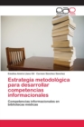 Image for Estrategia metodologica para desarrollar competencias informacionales