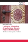 Image for La Gavia. Historia y Arquitectura de una Hacienda Mexicana