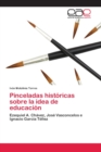 Image for Pinceladas historicas sobre la idea de educacion