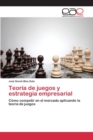 Image for Teoria de juegos y estrategia empresarial