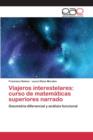 Image for Viajeros interestelares : curso de matematicas superiores narrado