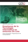 Image for Ensenanza de la Tecnologia Informatica en entornos On Line