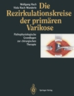 Image for Die Rezirkulationskreise der primaren Varikose : Pathophysiologische Grundlagen zur chirurgischen Therapie