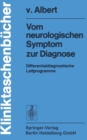 Image for Vom Neurologischen Symptom Zur Diagnose: Differentialdiagnostische Leitprogramme