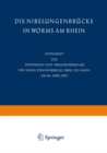 Image for Die Nibelungenbrucke in Worms am Rhein: Festschrift zur Einweihung und Verkehrsubergabe der neuen Strassenbrucke uber den Rhein am 30. April 1953