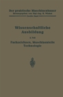 Image for Die wissenschaftliche Ausbildung: Fachzeichnen, Maschinenteile, Technologie