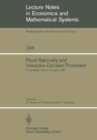 Image for Plural Rationality and Interactive Decision Processes: Proceedings of an IIASA (International Institute for Applied Systems Analysis) Summer Study on Plural Rationality and Interactive Decision Processes Held at Sopron, Hungary, August 16-26, 1984