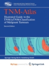 Image for TNM-Atlas : Illustrated Guide to the TNM/pTNM-Classification of Malignant Tumours