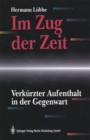 Image for Im Zug der Zeit: Verkurzter Aufenthalt in der Gegenwart