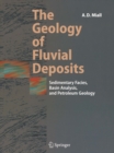 Image for The geology of fluvial deposits: sedimentary facies, basin analysis, and petroleum geology