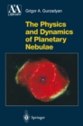 Image for The physics and dynamics of planetary nebulae