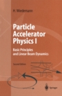 Image for Particle Accelerator Physics I: Basic Principles and Linear Beam Dynamics