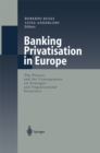 Image for Banking Privatisation in Europe: The Process and the Consequences on Strategies and Organisational Structures