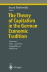 Image for The theory of capitalism in the German economic tradition: historism, ordo-liberalism, critical theory, solidarism