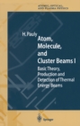 Image for Atom, Molecule, and Cluster Beams I: Basic Theory, Production and Detection of Thermal Energy Beams
