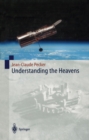Image for Understanding the heavens: thirty centuries of astronomical ideas from ancient thinking to modern cosmology