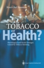 Image for Tobacco or Health?: Physiological and Social Damages Caused by Tobacco Smoking