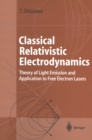 Image for Classical Relativistic Electrodynamics: Theory of Light Emission and Application to Free Electron Lasers