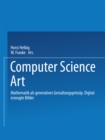 Image for Computer Science Art: Mathematik Als Generatives Gestaltungsprinzip. Digital Erzeugte Bilder