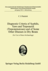 Image for Diagnostic Criteria of Syphilis, Yaws and Treponarid (Treponematoses) and of Some Other Diseases in Dry Bones: For Use in Osteo-Archaeology