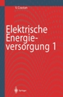 Image for Elektrische Energieversorgung 1: Netzelemente, Modellierung, stationares Netzverhalten, Bemessung, Schalt- und Schutztechnik