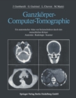 Image for Ganzkorper-Computer-Tomographie: Ein anatomischer Atlas von Serienschnitten durch den menschlichen Korper Anatomie - Radiologie - Scanner