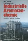 Image for Industrielle Aromatenchemie : Rohstoffe * Verfahren * Produkte