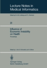 Image for Influence of Economic Instability on Health: Proceedings of a Symposium organized by the Gesellschaft fur Strahlen- und Umweltforschung, Institut fur Medizinische Informatik und Systemforschung, with technical support from the World Health Organisation, Regional Office for Europe, Munchen, Fed