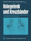 Image for Kniegelenk und Kreuzbander : Anatomie, Biomechanik, Klinik, Rekonstruktion, Komplikationen, Rehabilitation