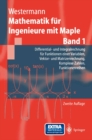 Image for Mathematik fur Ingenieure mit Maple: Band 1: Differential- und Integralrechnung fur Funktionen einer Variablen, Vektor- und Matrizenrechnung, Komplexe Zahlen, Funktionenreihen