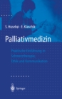 Image for Palliativmedizin: Praktische Einfuhrung in Schmerztherapie, Symptomkontrolle, Ethik Und Kommunikation