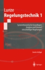 Image for Regelungstechnik 1: Systemtheoretische Grundlagen,Analyse und Entwurf einschleifiger Regelungen