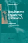 Image for Requirements-Engineering systematisch: Modellbildung fur softwaregestutzte Systeme