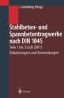 Image for Stahlbeton- und Spannbetontragwerke nach DIN 1045: Teile 1 bis 3 (Juli 2001) Erlauterungen und Anwendungen