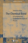 Image for The chemical bond: a fundamental quantum-mechanical picture